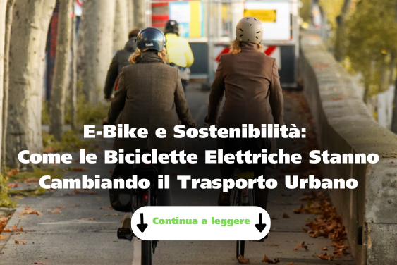 E-Bike e Sostenibilità: Come le Biciclette Elettriche Stanno Cambiando il Trasporto Urbano