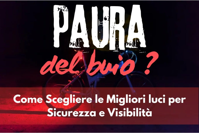 Immagine promozionale con la scritta 'Paura del buio?' e il sottotitolo 'Come Scegliere le Migliori Luci per Sicurezza e Visibilità', progettata per enfatizzare l'importanza delle luci per bici in contesti urbani e in condizioni di scarsa illuminazione